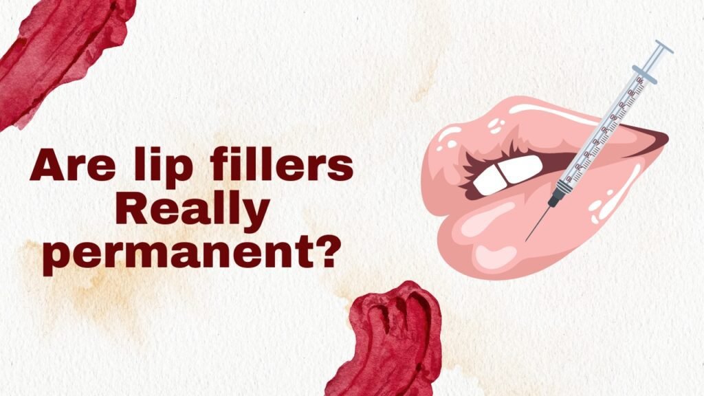 Are lip fillers permanent?