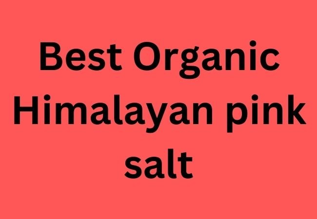Best Organic Himalayan pink salt