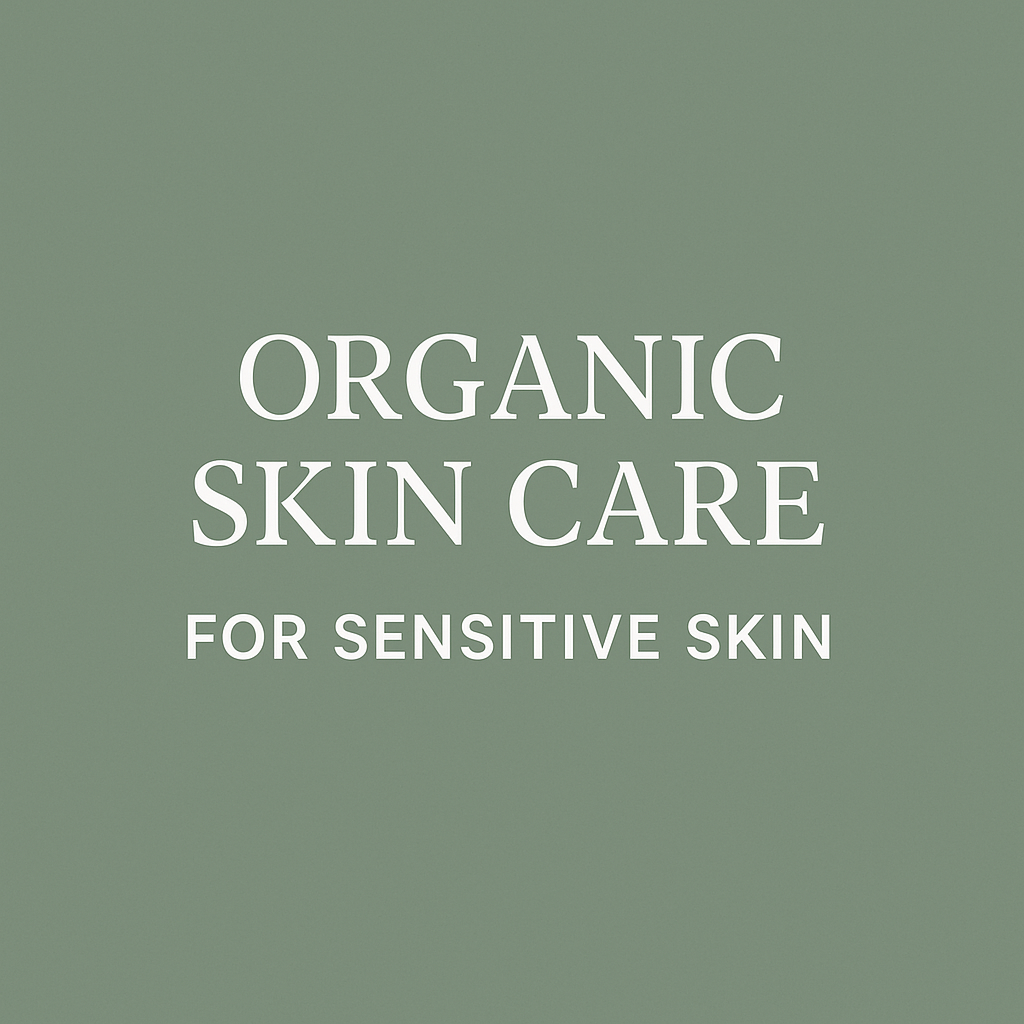 Organic Skin Care for Sensitive Skin